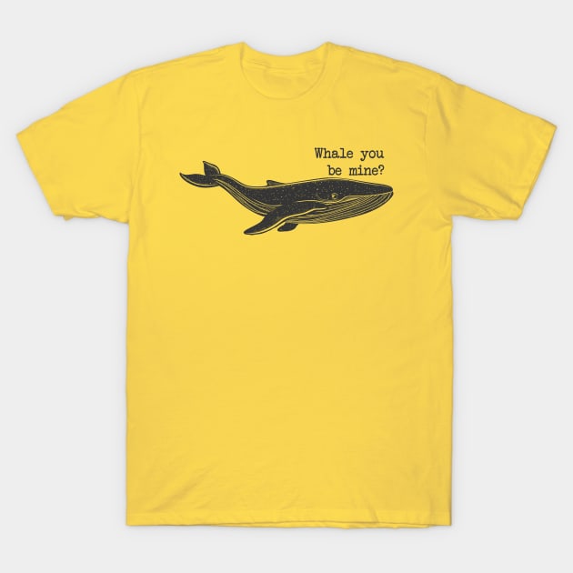 Whale you be mine? T-Shirt by uncutcreations